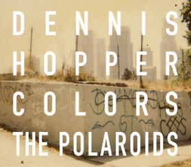 Hopper |  Dennis Hopper: Colors, the Polaroids | Buch |  Sack Fachmedien