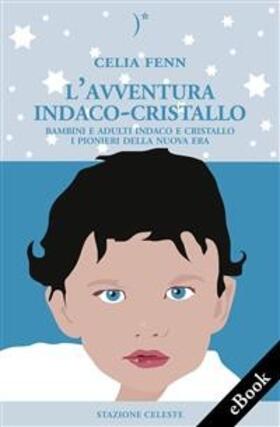 Fenn |  L'Avventura Indaco-Cristallo - Bambini e Adulti Indaco e Cristallo - I Pionieri della Nuova Era | eBook | Sack Fachmedien
