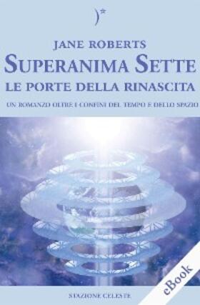 Roberts |  Superanima Sette - Le porte della rinascita | eBook | Sack Fachmedien