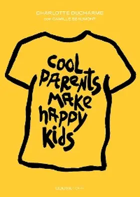 Charlotte / Camille / Manuela |  Cool Parents Make Happy Kids. Guida pratica all'educazione positiva | eBook | Sack Fachmedien