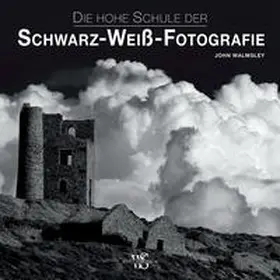 Walmsley |  Die hohe Schule der Schwarz-Weiß-Fotografie | Buch |  Sack Fachmedien