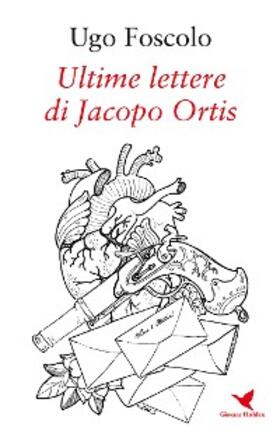 Foscolo |  Ultime lettere di Jacopo Ortis | eBook | Sack Fachmedien