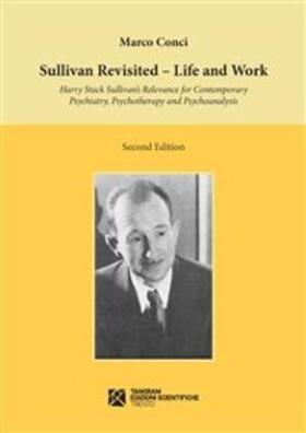 Conci |  Sullivan Revisited. Life and Work. Harry Stack Sullivan's Relevance for Contemporary Psychiatry, Psychotherapy and Psychoanalysis | eBook | Sack Fachmedien