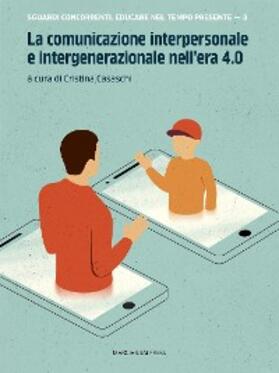 Casaschi / Zatti / Doni |  La comunicazione interpersonale e intergenerazionale nell'era 4.0 | eBook | Sack Fachmedien