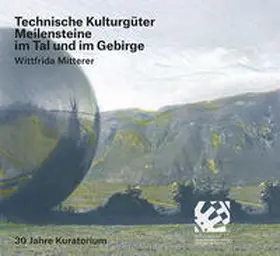 Mitterer |  Technische Kulturgüter Meilensteine im Tal und im Gebirge | Buch |  Sack Fachmedien