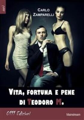 Zamparelli |  Vita fortuna e pene di Teodoro M. | eBook | Sack Fachmedien