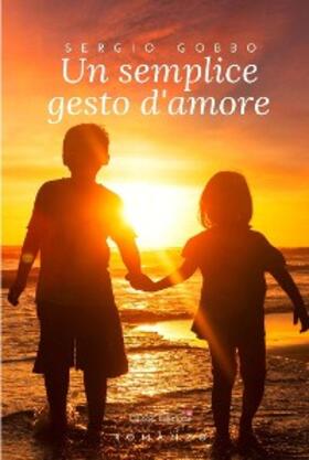 Gobbo |  Un semplice gesto d'amore | eBook | Sack Fachmedien