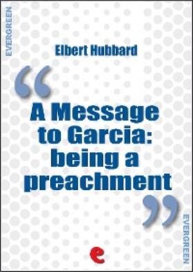 Hubbard | A Message to Garcia: Being a Preachment | E-Book | sack.de