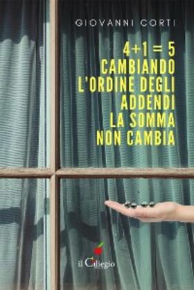 Corti |  4 + 1 = 5. Cambiando l'ordine degli addendi la somma non cambia | eBook | Sack Fachmedien