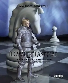 Bertoli |  Il cavaliere, la strega e... Antologia di racconti fantasy e fantastici | eBook | Sack Fachmedien