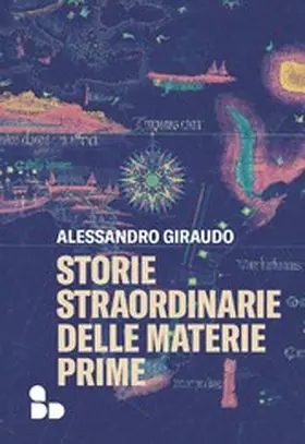 Giraudo |  Storie straordinarie delle materie prime | eBook | Sack Fachmedien
