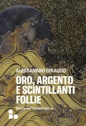 Giraudo |  Oro, argento e scintillanti follie | eBook | Sack Fachmedien