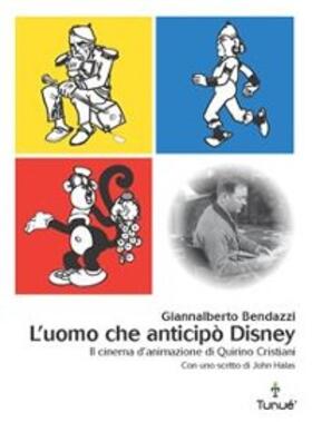 Bendazzi | L'uomo che anticipò Disney. Il cinema di animazione di Quirino Cristiani | E-Book | sack.de