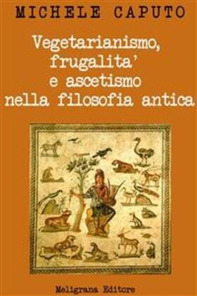 Caputo |  Vegetarianismo, frugalità e ascetismo nella filosofia antica | eBook | Sack Fachmedien