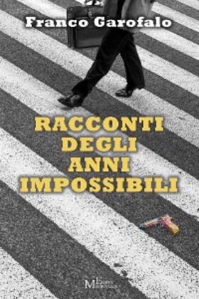 Garofalo |  Racconti degli anni impossibili | eBook | Sack Fachmedien
