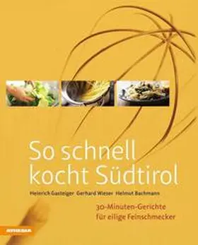 Gasteiger / Wieser / Bachmann |  So schnell kocht Südtirol | Buch |  Sack Fachmedien