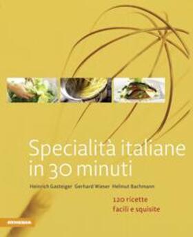 Gasteiger / Wieser / Bachmann |  Specialità italiane in 30 minuti | Buch |  Sack Fachmedien