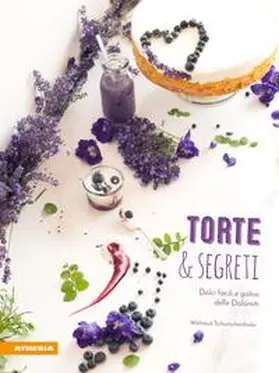 Tschurtschenthaler |  Torte & segreti. Dolci facili e golosi delle Dolomiti | Buch |  Sack Fachmedien