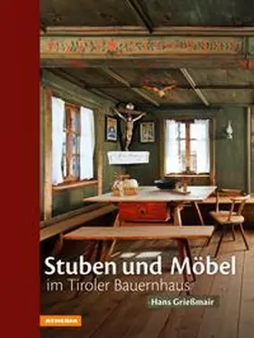 Grießmair |  Stuben und Möbel im Tiroler Bauernhaus | Buch |  Sack Fachmedien