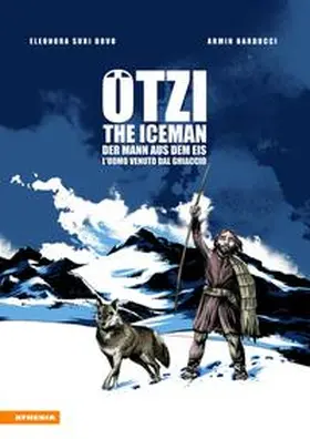 Bovo / Barducci |  Ötzi. The Iceman-Der Mann aus dem Eis-L'uomo venuto dal ghiacciaio | Buch |  Sack Fachmedien