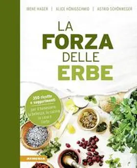 Hager / Schönweger / Hönigschmid |  La forza delle erbe. 350 ricette e suggerimenti per il benessere, la bellezza, la cucina, la casa e l'orto | Buch |  Sack Fachmedien