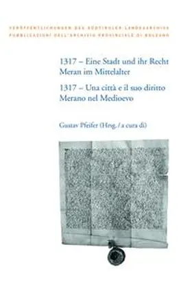 Pfeifer / Albertoni / Andergassen |  1317 – Eine Stadt und ihr Recht: Meran im Mittelalter | Buch |  Sack Fachmedien