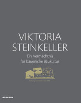 Brugger / Stiftung Steinkeller / Elsler |  Viktoria Steinkeller - Ein Vermächtnis für bäuerliche Baukultur | Buch |  Sack Fachmedien