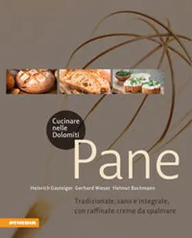 Gasteiger / Wieser / Bachmann |  Cucinare nelle Dolomiti. Pane. Tradizionale, sano e integrale, con raffinate creme da spalmare | Buch |  Sack Fachmedien