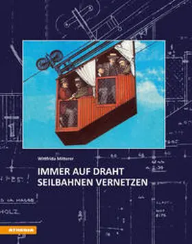 Mitterer / Monheim / Weingartner | Immer auf Draht – Seilbahnen vernetzen die Berge | Buch | 978-88-6839-420-2 | sack.de