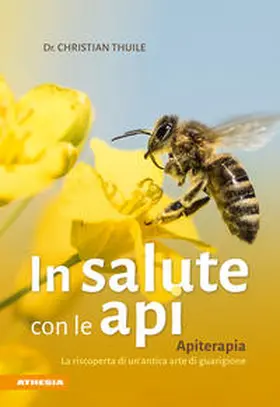 Thuile |  In salute con le api. Apitherapia. La riscoperta di un'antica arte di guarigione | Buch |  Sack Fachmedien