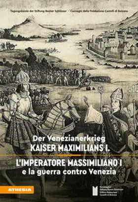 Stiftung Bozner Schlösser – Fondazione Castelli di Bolzano / Alberti / Ambrosoli |  Der Venezianerkrieg Kaiser Maximilians I - L'imperatore Massimiliano I e la guerra contro Venezia | Buch |  Sack Fachmedien