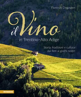 Degasperi |  Il vino in Trentino Alto Adige. Storia, tradizioni e cultura dai Reti ai giorni nostri | Buch |  Sack Fachmedien