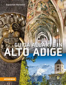 Marseiler |  Guida all'arte in Alto Adige. Avventure artistiche in un crocevia di culture | Buch |  Sack Fachmedien