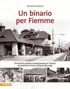 Cembran |  Un binario per Fiemme. Cenni storici, episodi e vicende paesane sul «trenino» più conteso fra Trento e Bolzano (1891-1963) | Buch |  Sack Fachmedien