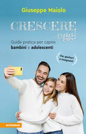 Maiolo |  Crescere oggi. Guida pratica per capire bambini e adolescenti | Buch |  Sack Fachmedien