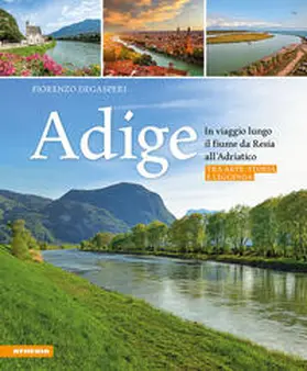 Degasperi |  Adige. In viaggio lungo il fiume da Resia all' Adriatico. Tra arte, storia e leggenda | Buch |  Sack Fachmedien