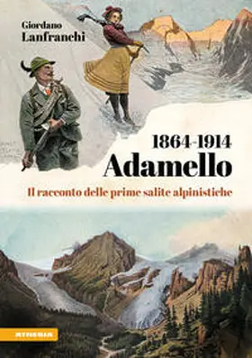 Lanfranchi |  Adamello 1864-1914. Il racconto delle prime salite alpinistiche | Buch |  Sack Fachmedien