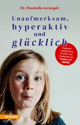 Arcangeli |  Unaufmerksam, hyperaktiv und glücklich | eBook | Sack Fachmedien