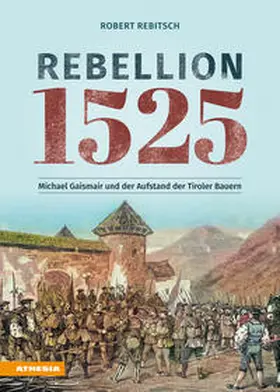 Rebitsch |  Rebellion 1525. Michael Gaismair und der Aufstand der Tiroler Bauern | Buch |  Sack Fachmedien