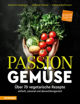 Gasteiger / Wieser / Bachmann |  Passion Gemüse | Buch |  Sack Fachmedien