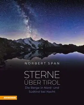 Span |  Sterne über Tirol. Die Berge in Nord- und Südtirol bei Nacht | Buch |  Sack Fachmedien