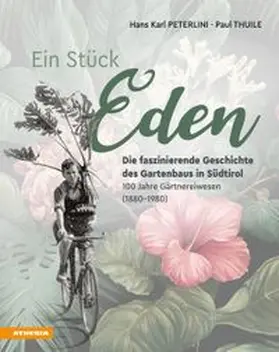 Peterlini / Thuile |  Ein Stück Eden - Die faszinierende Geschichte des Gartenbaus in Südtirol | Buch |  Sack Fachmedien