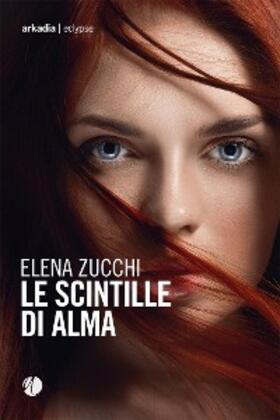 Zucchi |  Le scintille di Alma | eBook | Sack Fachmedien