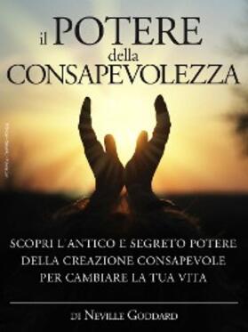 Goddard |  Il potere della consapevolezza - scopri l'antico e segreto potere della creazione consapevole per cambiare la tua vita | eBook | Sack Fachmedien