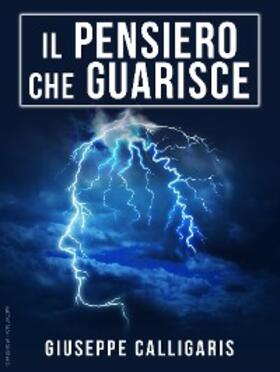 Calligaris |  Il Pensiero che Guarisce - Edizione integrale | eBook | Sack Fachmedien