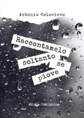Colacicco |  Raccontamelo soltanto se piove | eBook | Sack Fachmedien