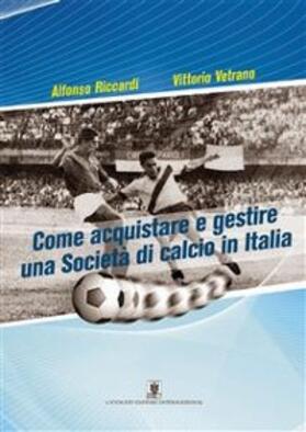 Riccardi / Vetrano |  Come acquistare e gestire una Società di calcio in Italia | eBook | Sack Fachmedien