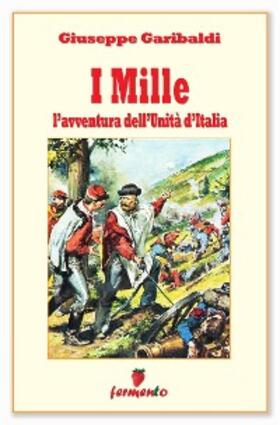 Garibaldi |  I Mille - L'avventura dell'Unità d'Italia | eBook | Sack Fachmedien