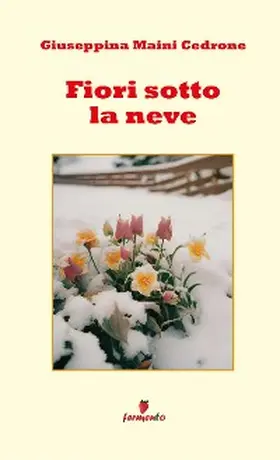 Maini Cedrone |  Fiori sotto la neve | eBook | Sack Fachmedien
