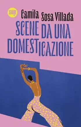 Sosa Villada |  Scene da una domesticazione | eBook | Sack Fachmedien